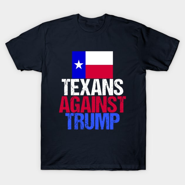 Texans Against Donald Trump T-Shirt by epiclovedesigns